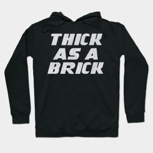 THICK AS A BRICK Hoodie